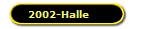 2002-Halle