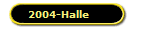 2004-Halle