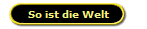 So ist die Welt