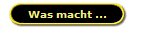 Was macht ...